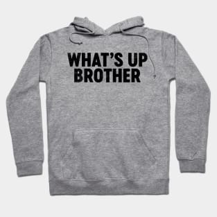 What's Up Brother (Black) Funny Hoodie
